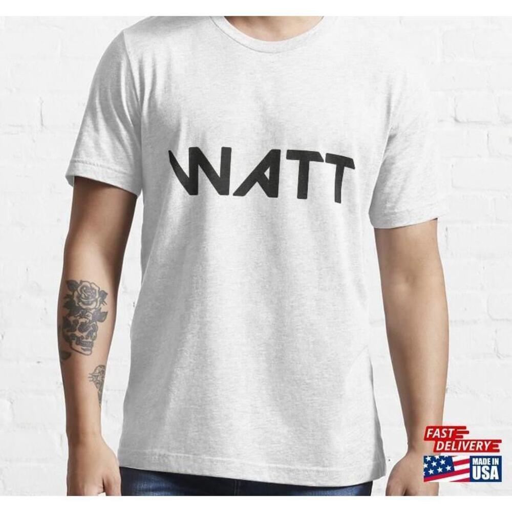 Say Wattshirt Funny Gift Essential Tshirt Unisex
